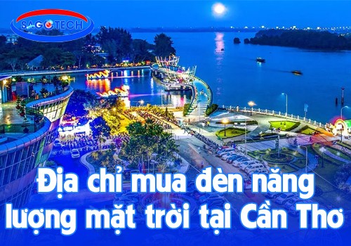 Địa chỉ mua đèn năng lượng mặt trời tại Cần Thơ uy tín