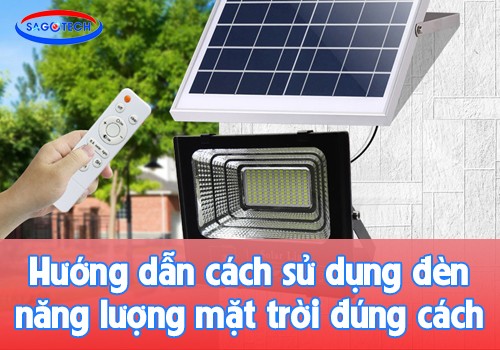 Hướng dẫn cách sử dụng đèn năng lượng mặt trời đúng cách