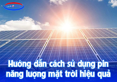 Hướng dẫn cách sử dụng pin năng lượng mặt trời hiệu quả