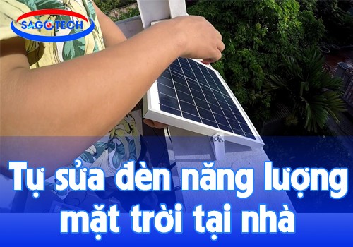 Hướng dẫn tự sửa đèn năng lượng mặt trời tại nhà