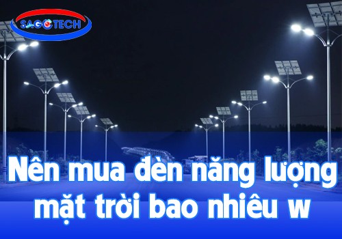 Nên mua đèn năng lượng mặt trời bao nhiêu w