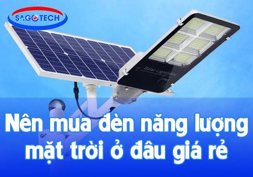 Nên mua đèn năng lượng mặt trời ở đâu giá rẻ, chât lượng cao?