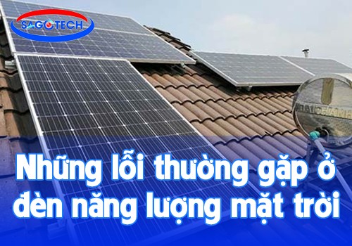 Những lỗi thường gặp ở đèn năng lượng mặt trời