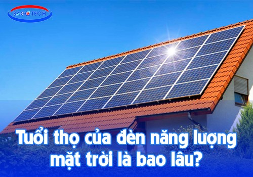 Tuổi thọ của đèn năng lượng mặt trời là bao lâu?